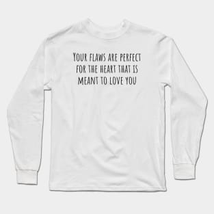 Your Flaws Are Perfect Long Sleeve T-Shirt